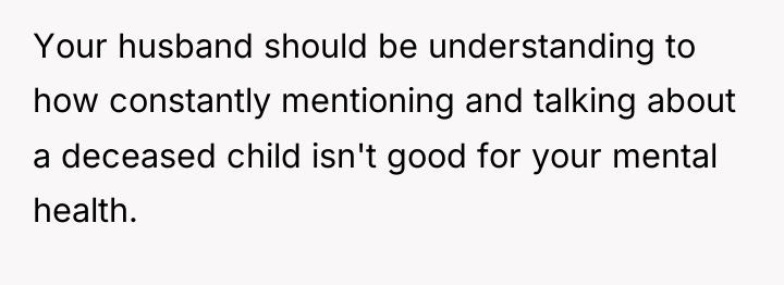 Your husband should be understanding to how constantly mentioning and...
