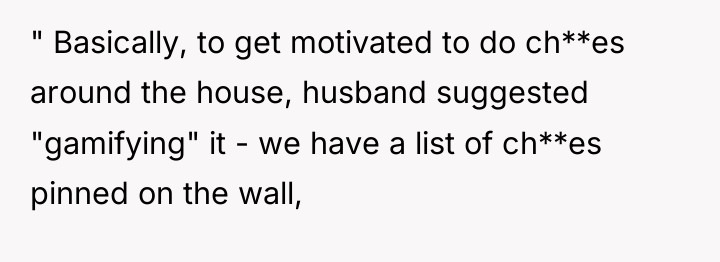 " Basically, to get motivated to do ch**es around the...