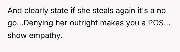 And clearly state if she steals again it's a no...