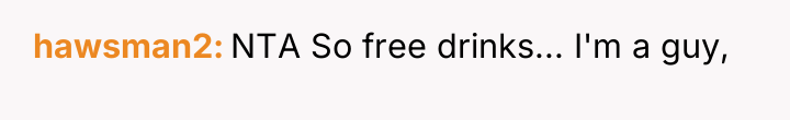 hawsman2 NTA So free drinks... I'm a guy,