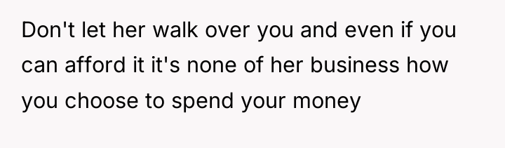 Don't let her walk over you and even if you...