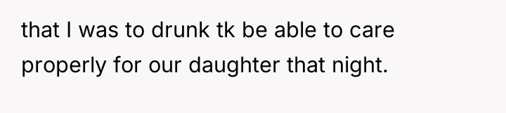that I was to drunk tk be able to care...
