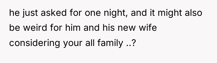 he just asked for one night, and it might also...