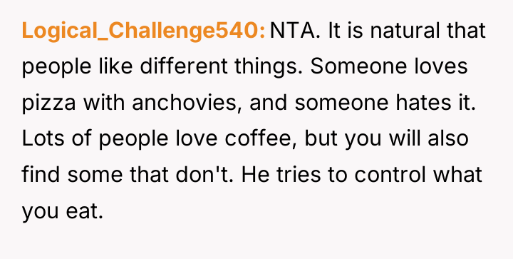 Logical_Challenge540 NTA. It is natural that people like different things....