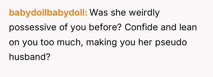 babydollbabydoll Was she weirdly possessive of you before? Confide and...
