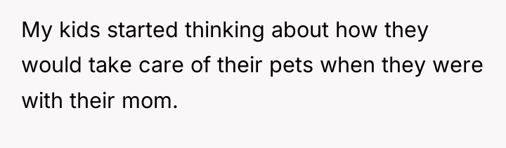 My kids started thinking about how they would take care...