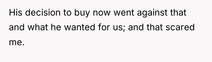 His decision to buy now went against that and what...