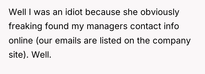 Well I was an idiot because she obviously freaking found...