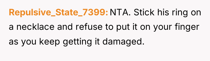 Repulsive_State_7399 NTA. Stick his ring on a necklace and refuse...
