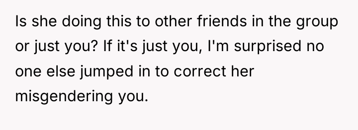 Is she doing this to other friends in the group...