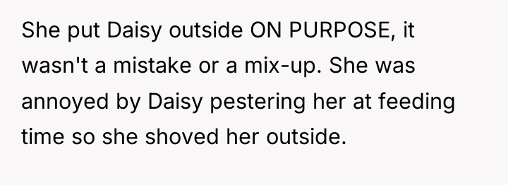 She put Daisy outside ON PURPOSE, it wasn't a mistake...