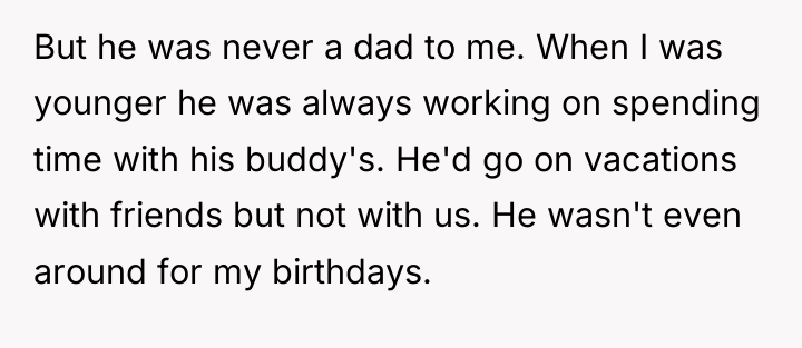 But he was never a dad to me. When I...