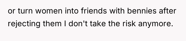 or turn women into friends with bennies after rejecting them...