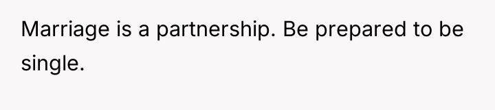 Marriage is a partnership. Be prepared to be single.
