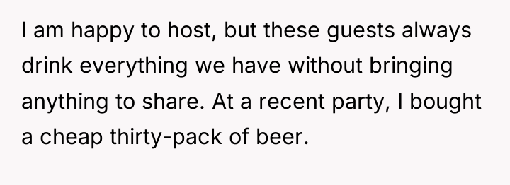 I am happy to host, but these guests always drink...