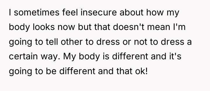 I sometimes feel insecure about how my body looks now...
