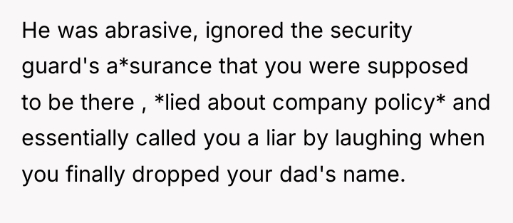 He was abrasive, ignored the security guard's a*surance that you...