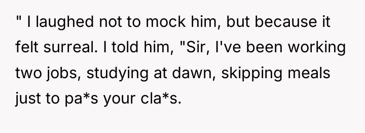 " I laughed not to mock him, but because it...