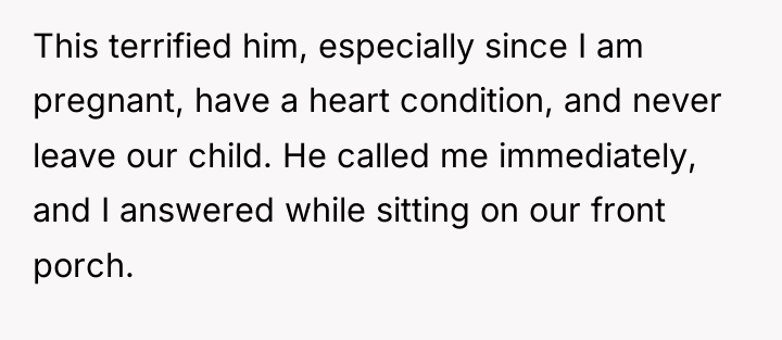 This terrified him, especially since I am pregnant, have a...