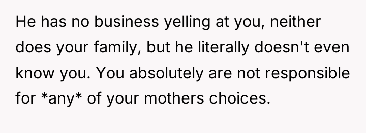 He has no business yelling at you, neither does your...