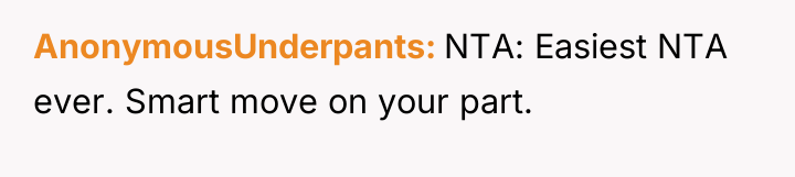 AnonymousUnderpants NTA: Easiest NTA ever. Smart move on your part.