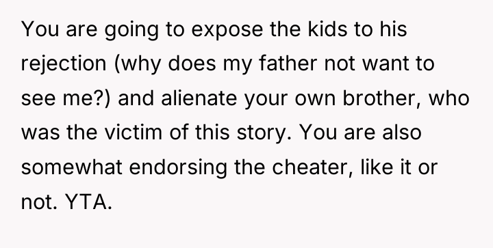 You are going to expose the kids to his rejection...