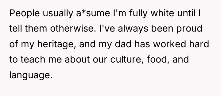 People usually a*sume I'm fully white until I tell them...
