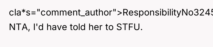 cla*s="comment_author">ResponsibilityNo3245: NTA, I'd have told her to STFU.