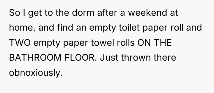 So I get to the dorm after a weekend at...