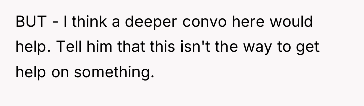 BUT - I think a deeper convo here would help....