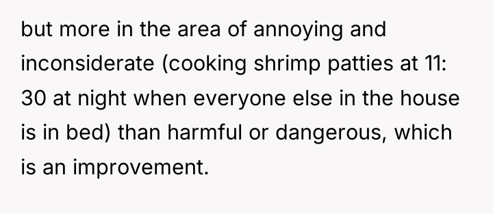 but more in the area of annoying and inconsiderate (cooking...