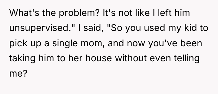 What's the problem? It's not like I left him unsupervised."...