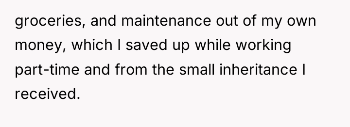 groceries, and maintenance out of my own money, which I...