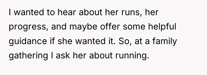 I wanted to hear about her runs, her progress, and...