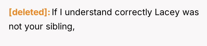 [deleted] If I understand correctly Lacey was not your sibling,