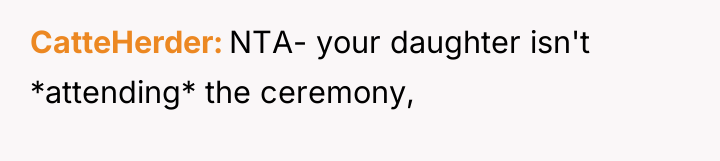 CatteHerder NTA- your daughter isn't *attending* the ceremony,