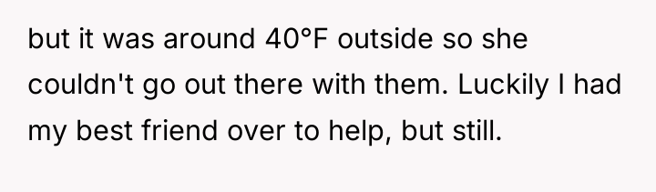 but it was around 40°F outside so she couldn't go...