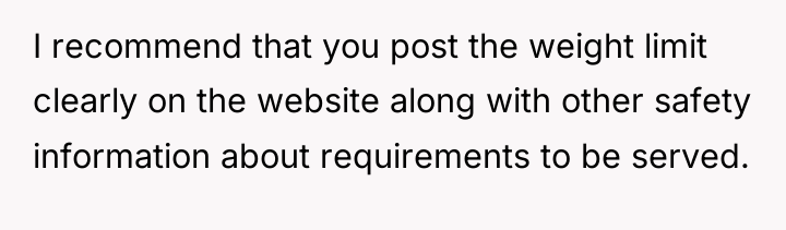 I recommend that you post the weight limit clearly on...