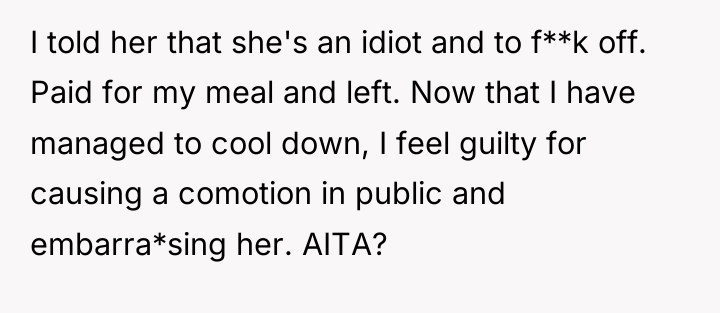 I told her that she's an idiot and to f**k...