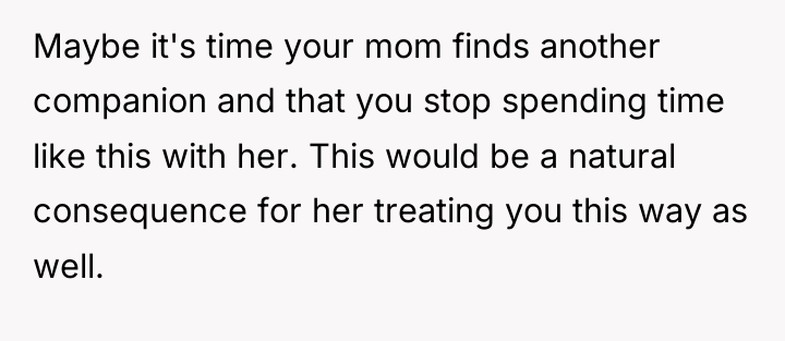 Maybe it's time your mom finds another companion and that...