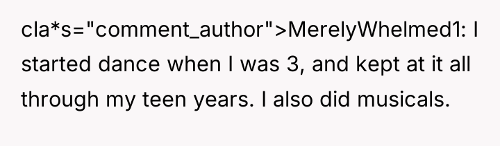 cla*s="comment_author">MerelyWhelmed1: I started dance when I was 3, and kept...