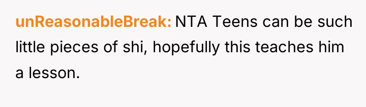 unReasonableBreak NTA Teens can be such little pieces of shi,...