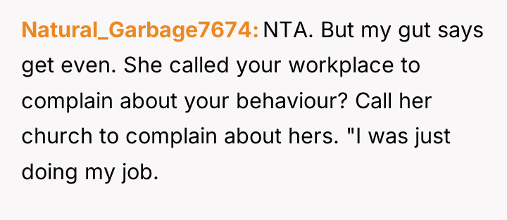 Natural_Garbage7674 NTA. But my gut says get even. She called...