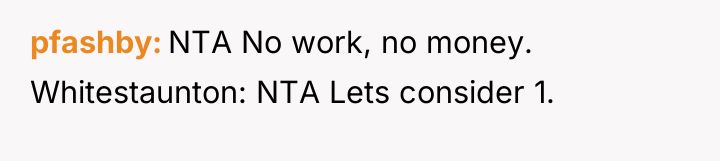 pfashby NTA No work, no money. Whitestaunton: NTA Lets consider...
