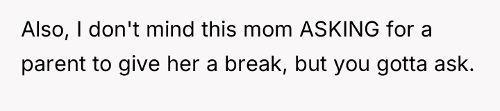 Also, I don't mind this mom ASKING for a parent...