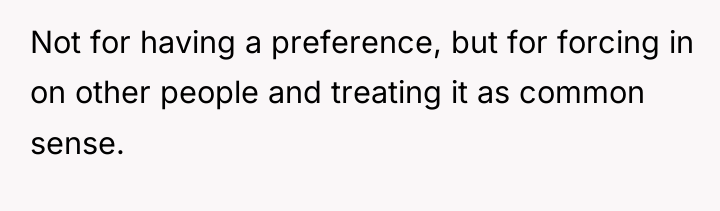 Not for having a preference, but for forcing in on...