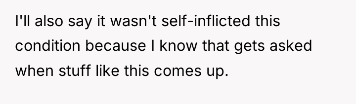 I'll also say it wasn't self-inflicted this condition because I...
