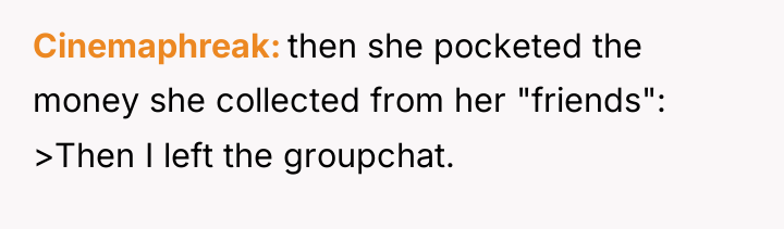 Cinemaphreak then she pocketed the money she collected from her...