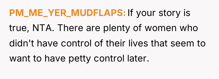 PM_ME_YER_MUDFLAPS If your story is true, NTA. There are plenty...