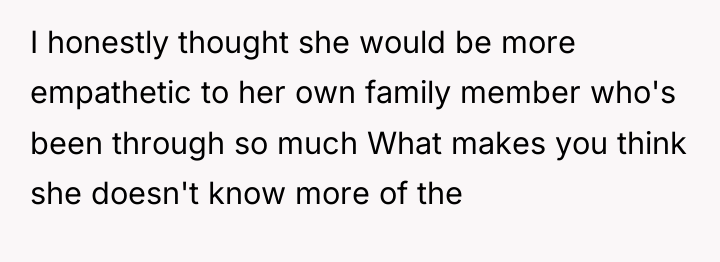 I honestly thought she would be more empathetic to her...